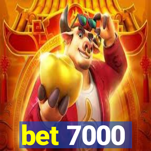 bet 7000